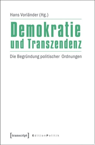 Demokratie und Transzendenz Die Begründung politischer Ordnungen