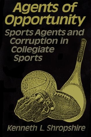 Agents of Opportunity Sports Agents and Corruption in Collegiate Sports