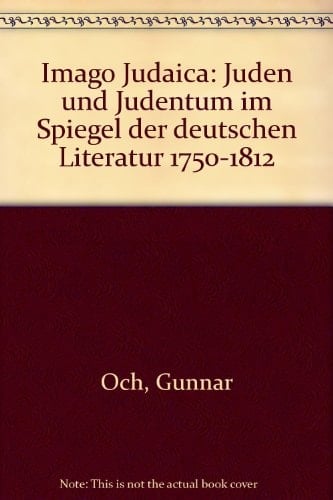 Imago Judaica: Juden und Judentum im Spiegel der deutschen Literatur 1750-1812 (German Edition)