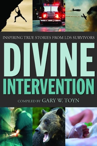 Divine Intervention Inspiring True Stories from LDS Survivors