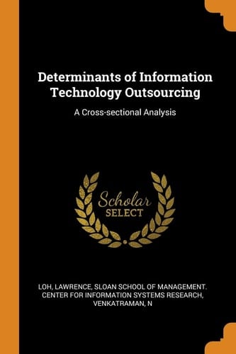 Determinants of Information Technology Outsourcing A Cross-Sectional Analysis