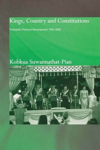 Kings, Country and Constitutions Thailand's Political Development, 1932-2000
