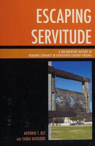 Escaping Servitude A Documentary History of Runaway Servants in Eighteenth-Century Virginia