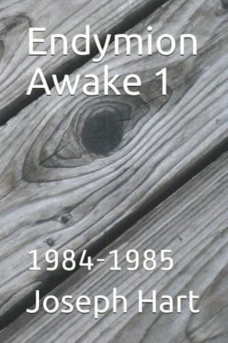Endymion Awake 1: 1984-1985