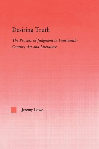 Desiring Truth The Process of Judgment in Fourteenth-Century Art and Literature