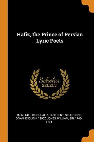 Hafiz, the Prince of Persian Lyric Poets