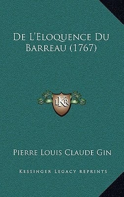 De L'Eloquence Du Barreau (1767) (French Edition)