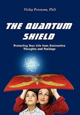 The Quantum Shield Protecting Your Life from Destructive Thoughts and Feelings