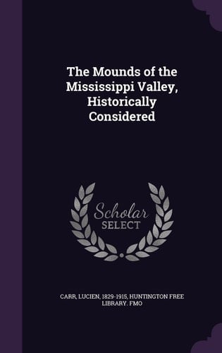 The Mounds of the Mississippi Valley, Historically Considered
