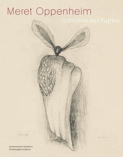 Meret Oppenheim 1913-1985 Arbeiten auf Papier