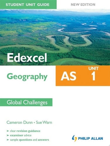 Edexcel AS Geography Student Unit Guide: Unit 1 Global Challenges