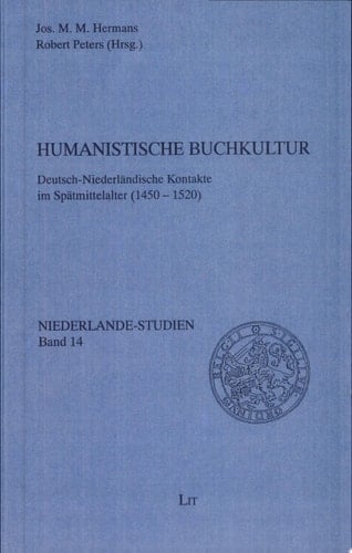 Humanistische Buchkultur deutsch-niederländische Kontakte im Spätmittelalter (1450-1520)