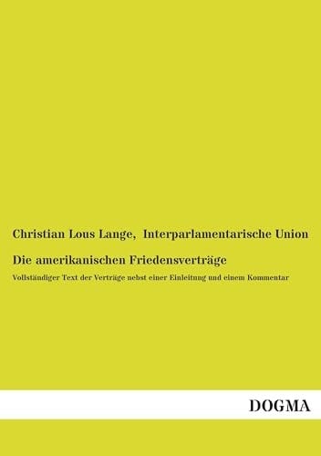 Die amerikanischen Friedensverträge Vollständiger Text der Verträge nebst einer Einleitung und einem Kommentar
