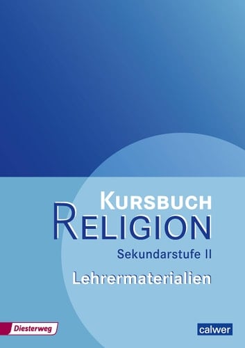 Kursbuch Religion Sekundarstufe II Lehrermaterialien. / [Erarb. von Veit-Jakobus Dieterich ...]