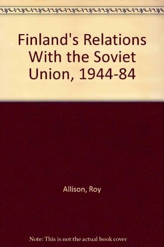 Finland's Relations with the Soviet Union, 1944-84