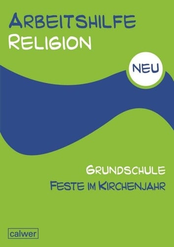 Arbeitshilfe Religion Grundschule neu Feste im Kirchenjahr / Erarb. von Heinz-Günter Kübler. Schuljahr 1/4. ...