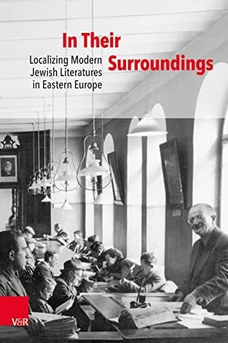 In Their Surroundings Localizing Modern Jewish Literatures in Eastern Europe