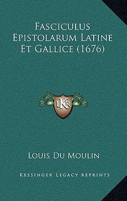 Fasciculus Epistolarum Latine Et Gallice (1676) (Latin Edition)