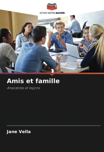 Amis et famille: Anecdotes et leçons (French Edition)