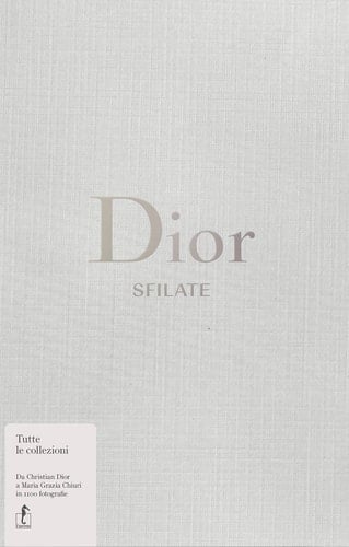Dior. Sfilate. Tutte le collezioni da Christian Dior a Maria Grazia Chiuri