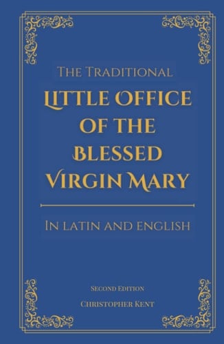The Traditional Little Office of the Blessed Virgin Mary: In Latin and English