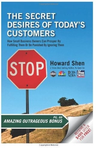 The Secret Desires Of Today's Customers: How Small Business Owners Can Prosper By Fulfilling Them Or Be Punished By Ignoring Them