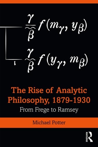 The Rise of Analytic Philosophy, 1879-1930 From Frege to Ramsey
