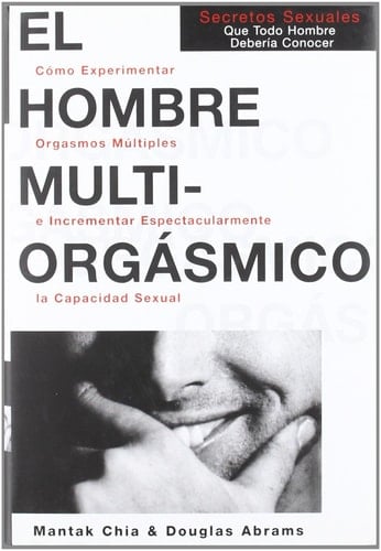 El Hombre Multiorgasmico Secretossexuales Que Todo Hombre Deberia Conocer