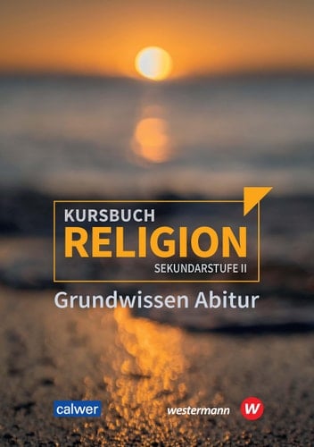 Kursbuch Religion Sekundarstufe II Grundwissen Abitur / erarbeitet von Veit-Jakobus Dietrich [und 6 weiteren]. ...