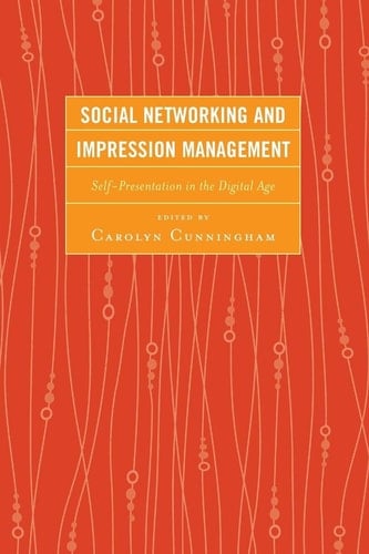 Social Networking and Impression Management Self-Presentation in the Digital Age