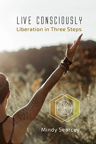 Live Consciously Liberation in Three Steps