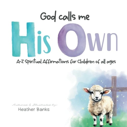God Calls Me His Own: A-Z Spiritual Affirmations for Children of All Ages