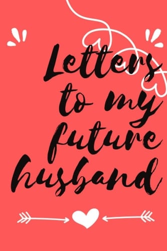 Letters to my future husband: Notebook 120 Pages 6"X9" Lined Journal | Funny Valentine's Day Gift | valentines