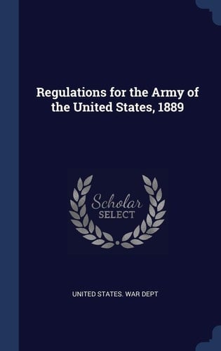 Regulations for the Army of the United States, 1889