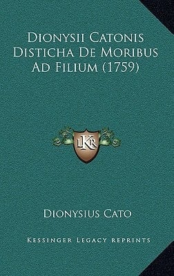 Dionysii Catonis Disticha De Moribus Ad Filium (1759) (Latin Edition)