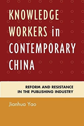 Knowledge Workers in Contemporary China Reform and Resistance in the Publishing Industry