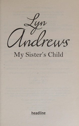 My Sister's Child A gripping saga of danger, abandonment and undying devotion