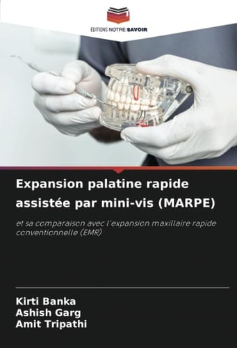 Expansion palatine rapide assistée par mini-vis (MARPE): et sa comparaison avec l'expansion maxillaire rapide conventionnelle (EMR) (French Edition)