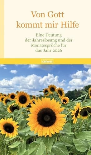 Von Gott kommt mir Hilfe 2026 Eine Deutung der Jahreslosung und der Monatssprüche für das Jahr 2026