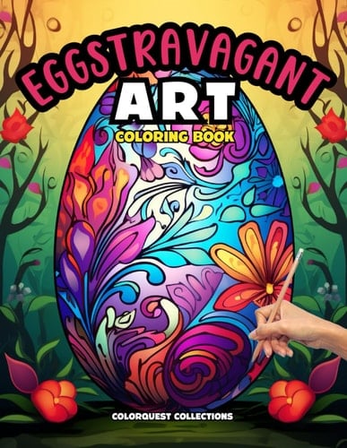 Eggstravagant Art Coloring Book: An Easter Egg Mandala Journey of Color (Easter Egg Coloring Books)