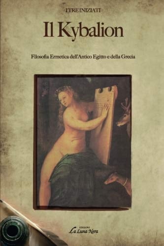 Il kybalion. Filosofia ermetica dell'antico Egitto e della Grecia