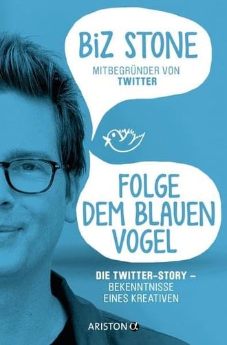 Folge dem blauen Vogel die Twitter-Story ; Bekenntnisse eines Kreativen