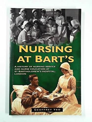 Nursing at Bart's A History of Nursing Service and Nurse Education at St Bartholomew's Hospital, London