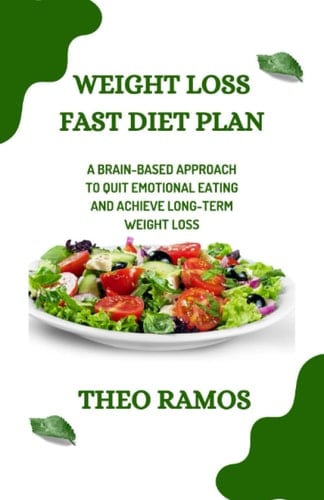 Weight loss fast diet plan: A brain based approach to quit emotional eating and achieve long term weight loss
