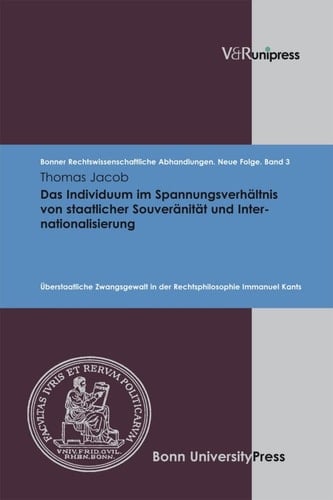 Das Individuum im Spannungsverhältnis von staatlicher Souveränität und Internationalisierung Überstaatliche Zwangsgewalt in der Rechtsphilosophie Immanuel Kants