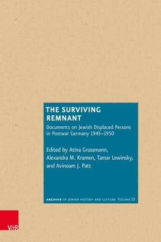 The Surviving Remnant Documents on Jewish Displaced Persons in Postwar Germany 1945-1950