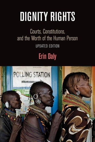 Dignity Rights Courts, Constitutions, and the Worth of the Human Person
