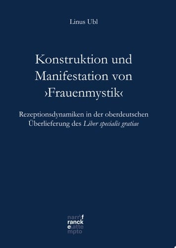 Konstruktion und Manifestation von 'Frauenmystik' Rezeptionsdynamiken in der oberdeutschen Überlieferung des Liber specialis gratiae