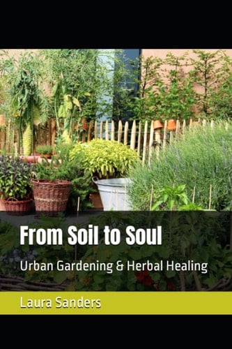 From Soil to Soul: Urban Gardening & Herbal Healing