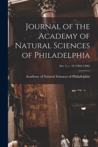 Journal of the Academy of Natural Sciences of Philadelphia; Ser. 2, V. 10 (1894-1896)